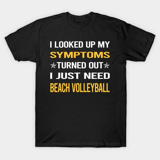 My Symptoms Beach Volleyball T-Shirt by symptomovertake